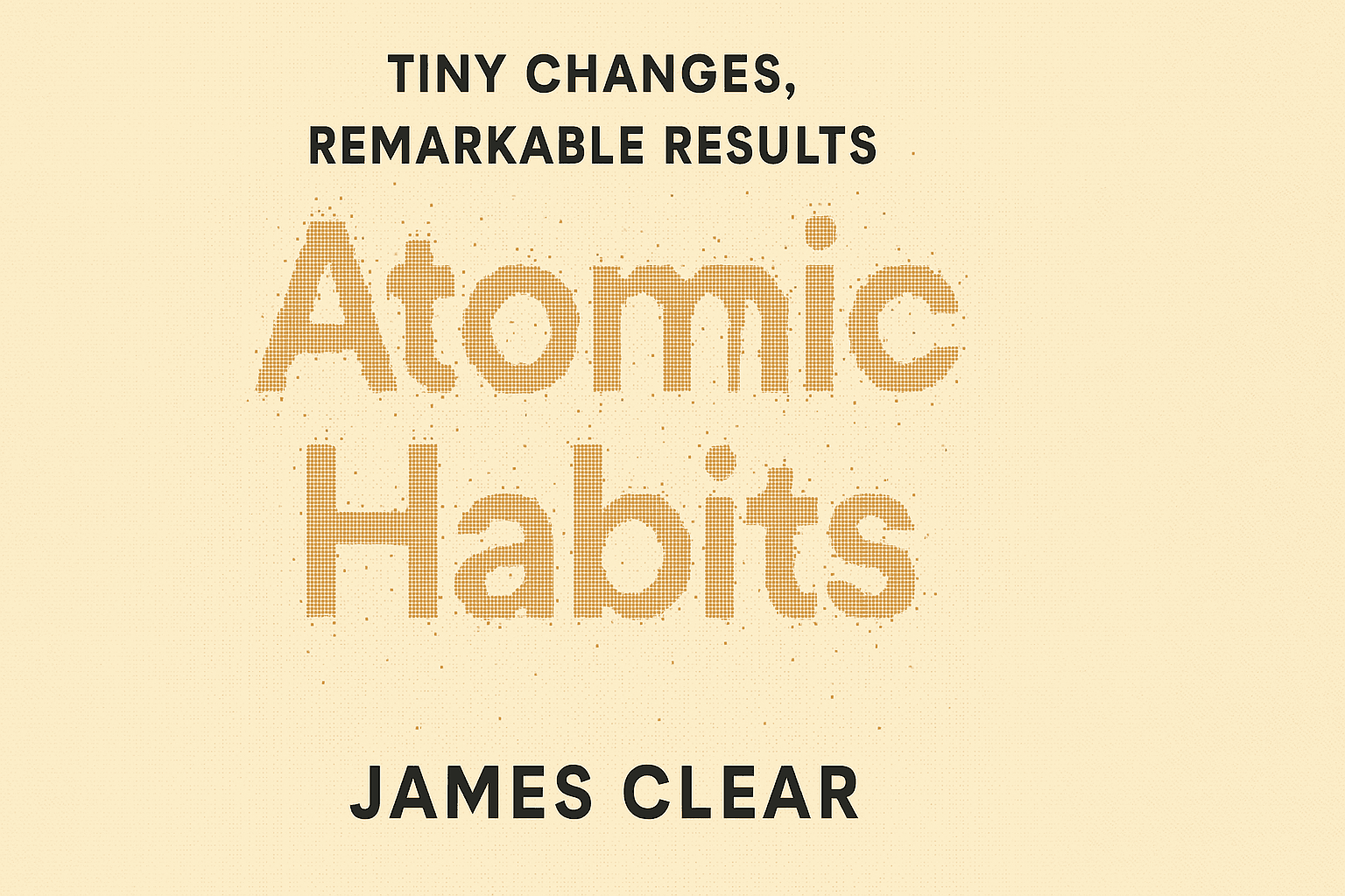 Atomic Habits: The Power of Small Changes for Big Results
